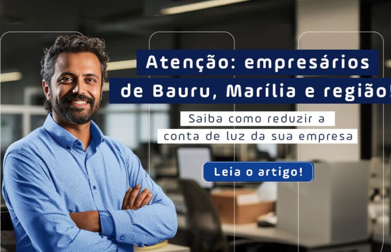 Novo ciclo: empresas de Bauru, Marília e região já podem economizar até 30% na conta de luz com a portabilidade para o Mercado Livre de Energia | Especial Publicitário – Witzler Energia